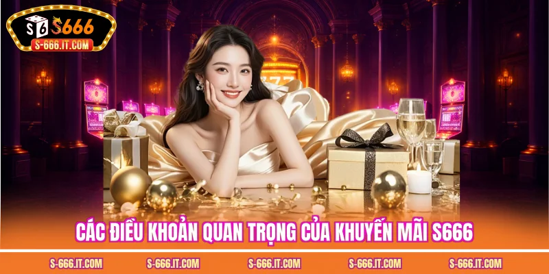 Các điều khoản quan trọng của khuyến mãi S666