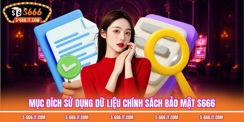 Mục đích sử dụng dữ liệu chính sách bảo mật S666