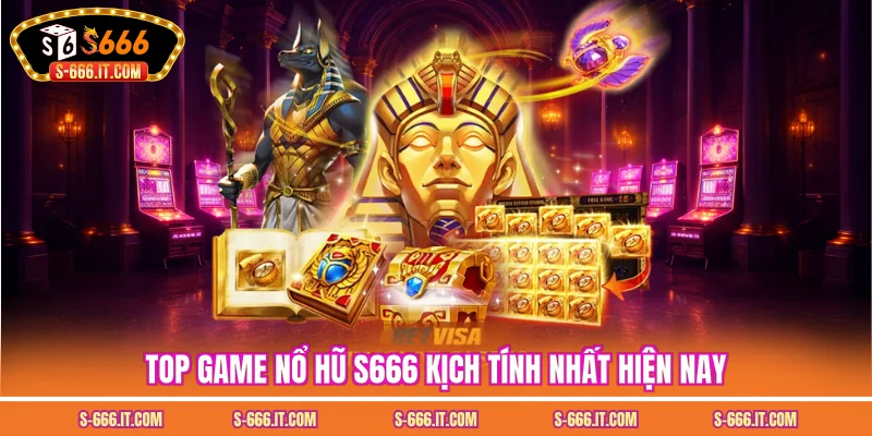 Top game nổ hũ S666 kịch tính nhất hiện nay